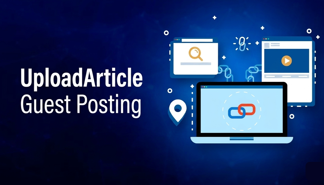 UploadArticle Guest Posting The Modern Guide to Long Term SEO Growth